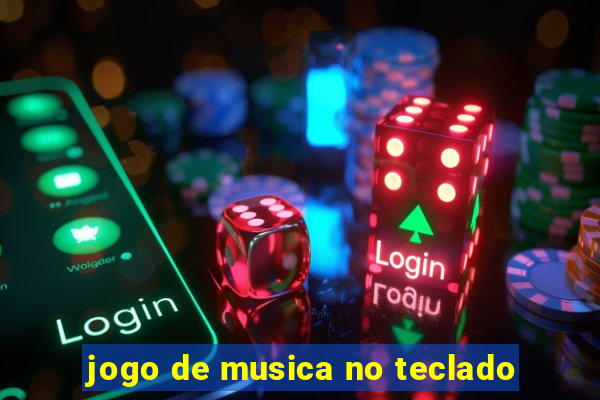 jogo de musica no teclado